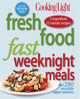 Cooking light fresh food fast : weeknight meals