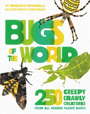 Bugs of the world : 250 creepy crawly creatures from around planet earth
